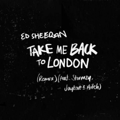 Ed Sheeran Ft. Stormzy, Jaykae & Aitch - Take Me Back To London (Remix)